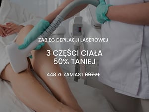 Wypróbuj Zabieg na 3 dowolne części ciała połowę taniej i pozbądź się niechcianego owłosienia dzięki depilacji laserowej!